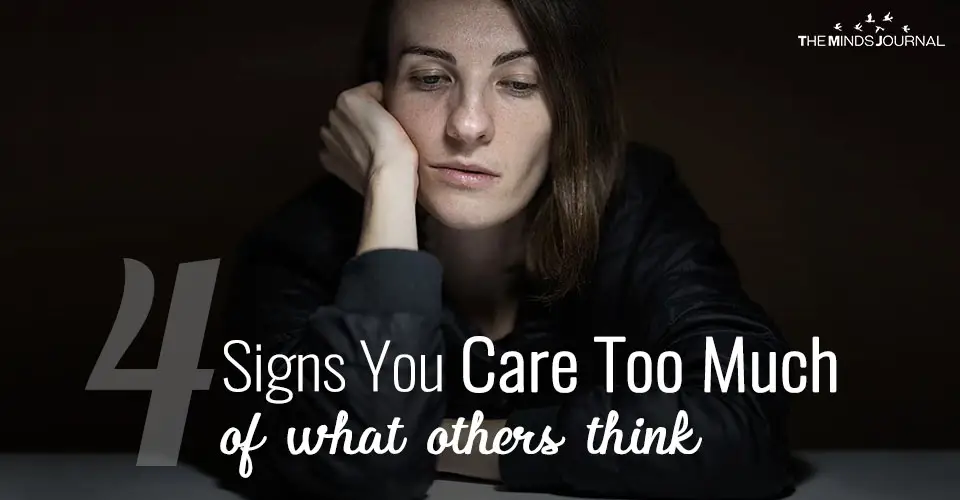 4 Signs You Care Too Much Of What Others Think And How To Stop