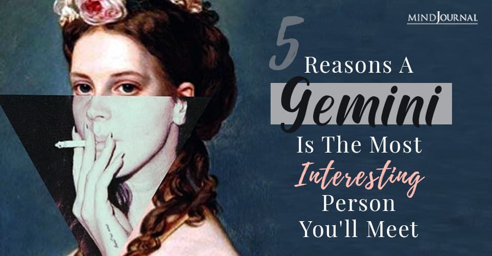 Reasons A Gemini Is The Most Interesting Person You'll Meet