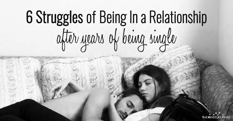 6 Struggles of Being In a Relationship After years of Being Single