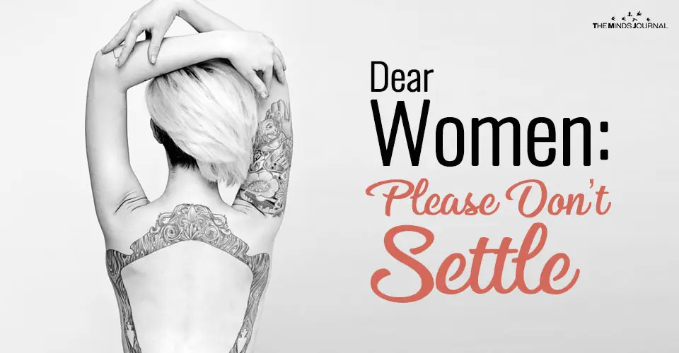 A Shoutout To All The Beautiful Women Out There: Please Don’t Settle