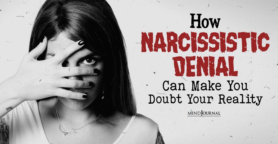 How Narcissistic Denial Can Make You Doubt Your Reality