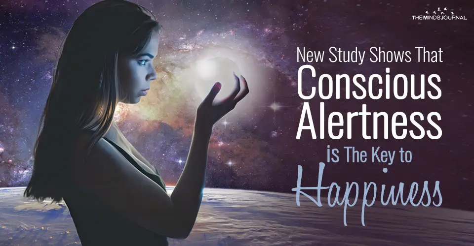 New Study Shows That Conscious Alertness is The Key to Happiness