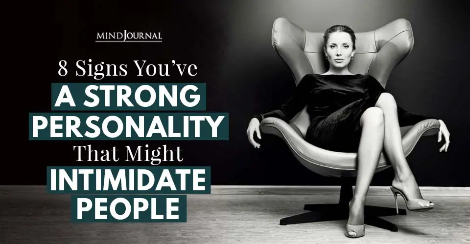 8 Signs You Have A Strong Personality That Might Intimidate People
