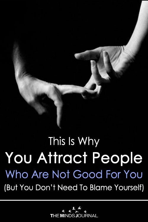 This Is Why You Attract People Who Are Not Good For You (But You Don’t Need To Blame Yourself)