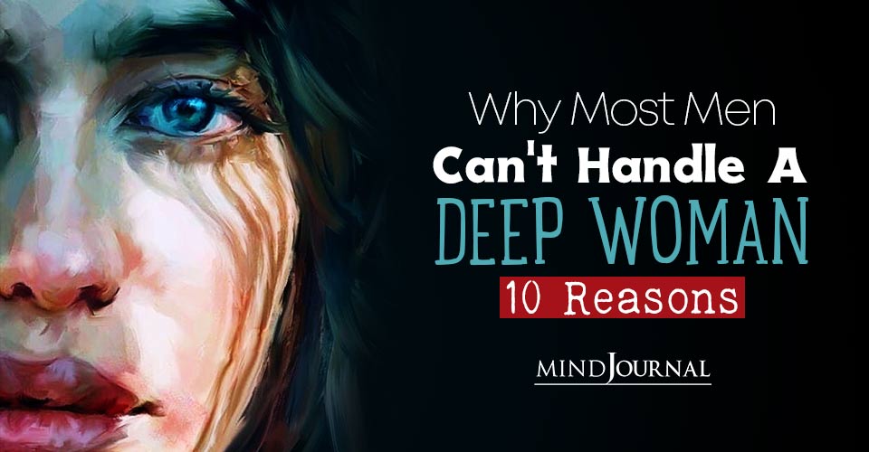 Why Most Men Can’t Handle A Deep Woman: 10 Reasons