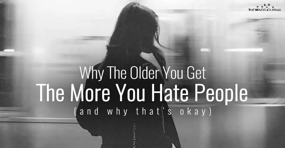 Why The Older You Get, The More You Hate People (and why that’s okay)