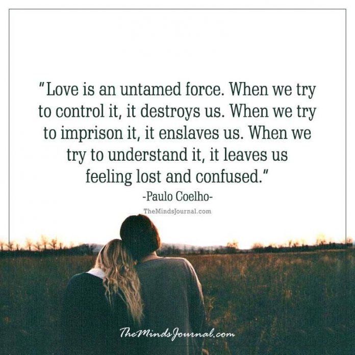 Love is an untamed force