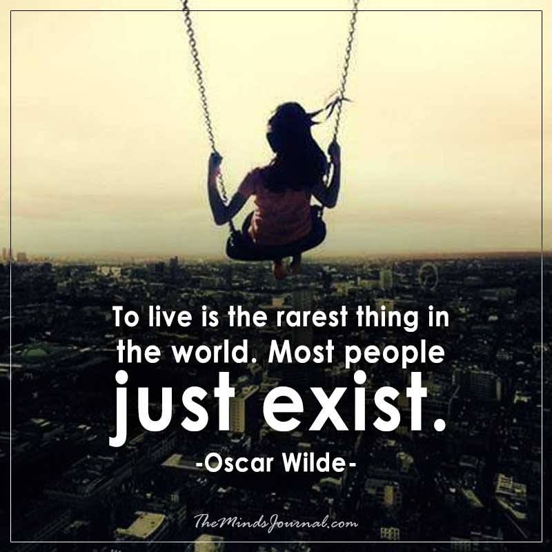 To live is the rarest thing in the world