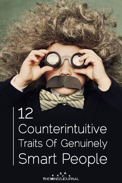 12 Counterintuitive Traits Of Genuinely Smart People