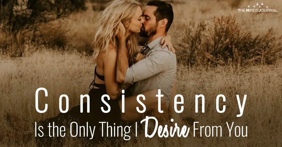 Consistency Is the Only Thing I Desire From You