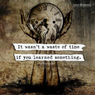 It Wasn't A Waste Of Time - Inspirational quotes, Life Quote