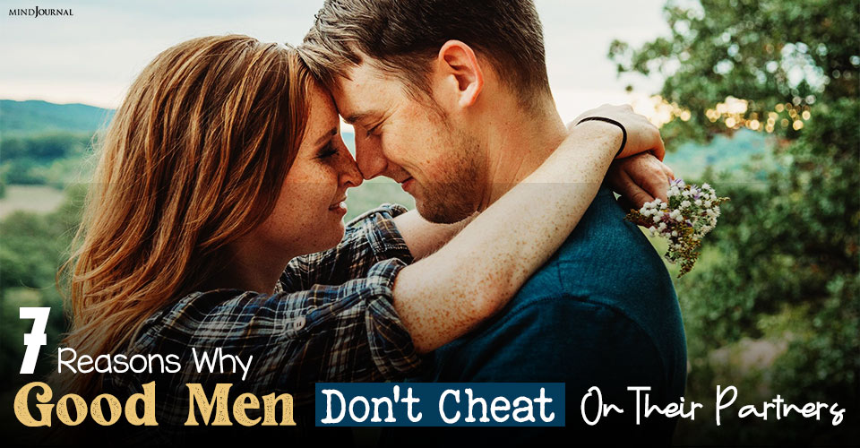 Reasons Good Men Dont Cheat Partners