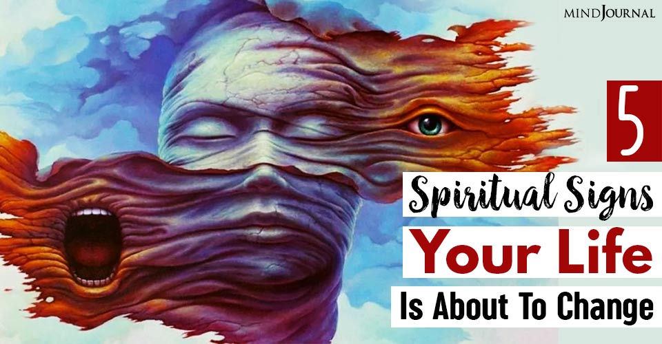 5 Spiritual Signs Your Life Is About To Change Drastically