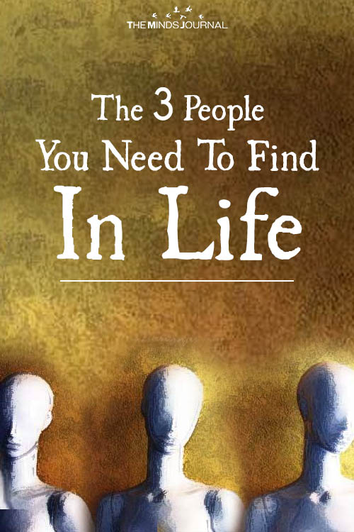 THE 3 PEOPLE YOU NEED TO FIND IN LIFE