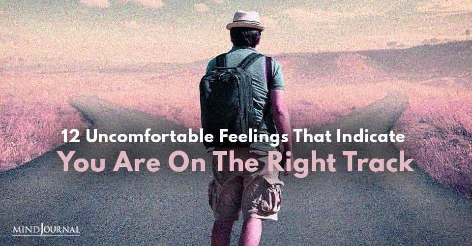 Uncomfortable Feelings Indicate You Right Track