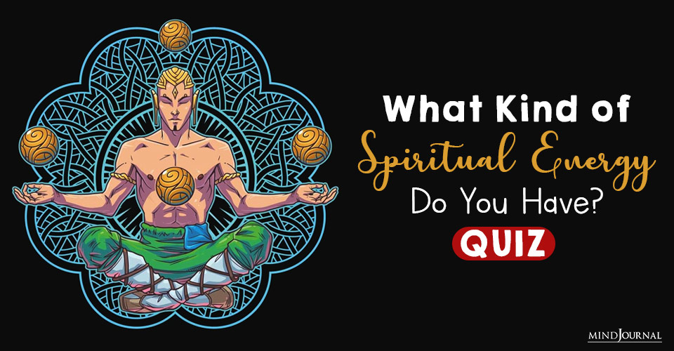 What Kind Of Spiritual Energy Do You Have? Find Out With This Quiz