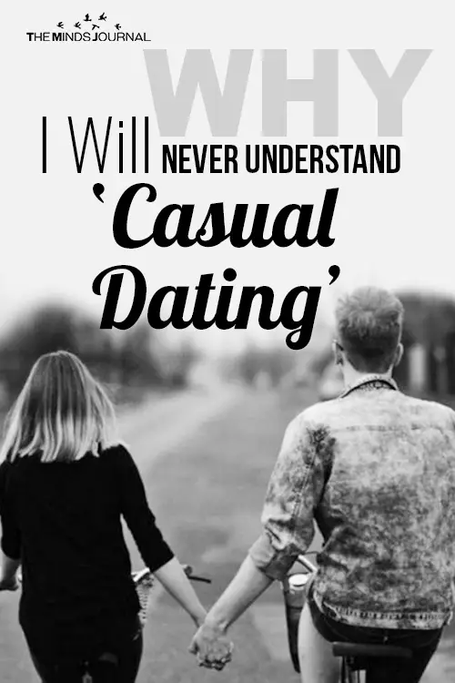 Why I Will Never Understand Casual Dating