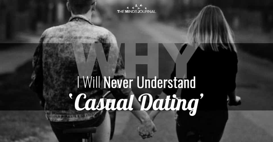 I Will Never Understand ‘Casual Dating’