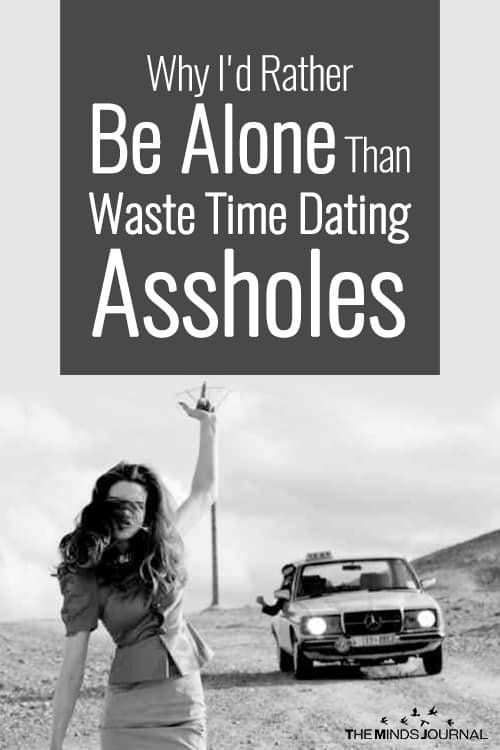 Why I'd Rather Be Alone Than Waste Time Dating Assholes