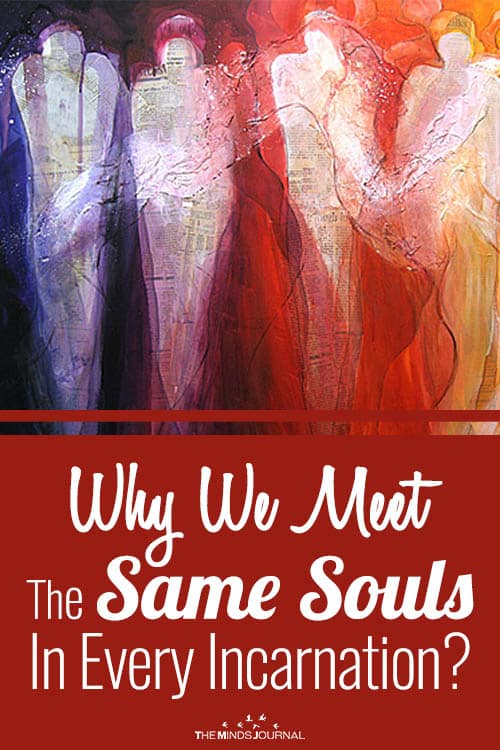 Why We Meet The Same Souls In Every Incarnation?
