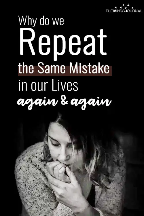 Why do we Repeat the Same Mistake in our Lives Again and Again