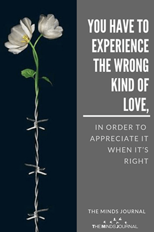 You Have To Experience The Wrong Kind Of Love, In Order To Appreciate It When It’s Right