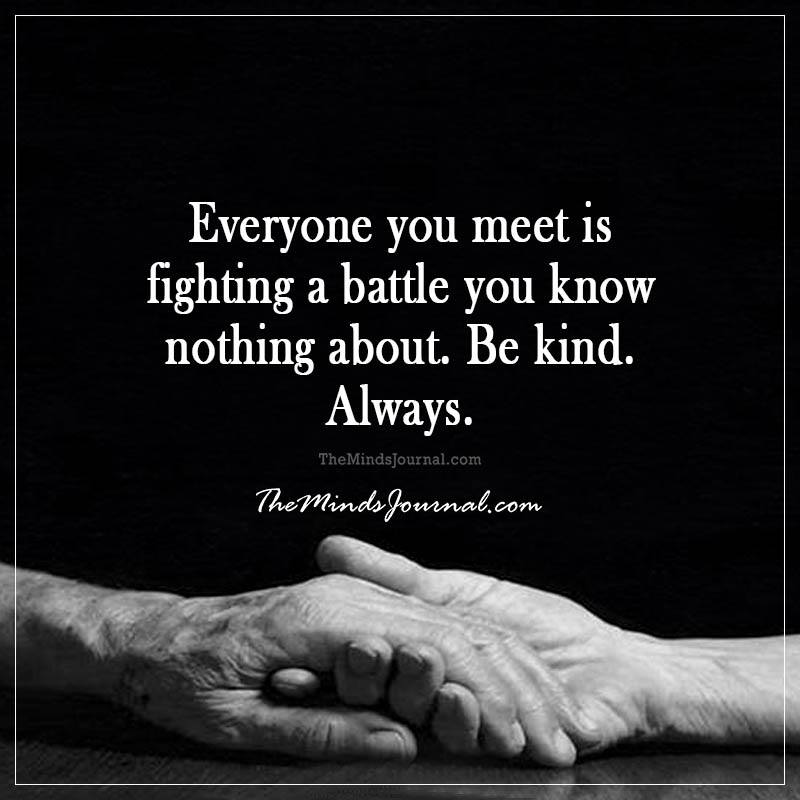 Everyone who likes. Everyone you meet is Fighting a Battle you know nothing about. Be kind always цитата. Everyone is Fighting a Battle you know nothing about be kind. Everyone you meet is Fighting a Battle you know nothing about be kind always обои.