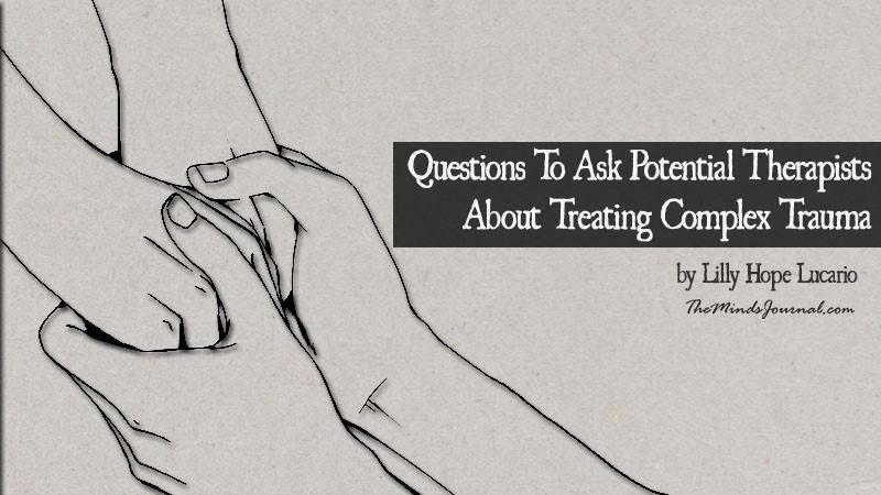 11 Critical Questions To Ask Your Therapist About Treating Complex Trauma