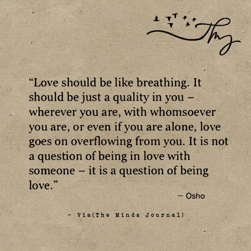 Love should be like breathing.