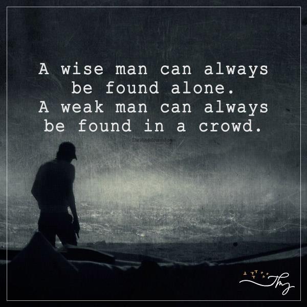 A Wise Man Can Always Be Found Alone