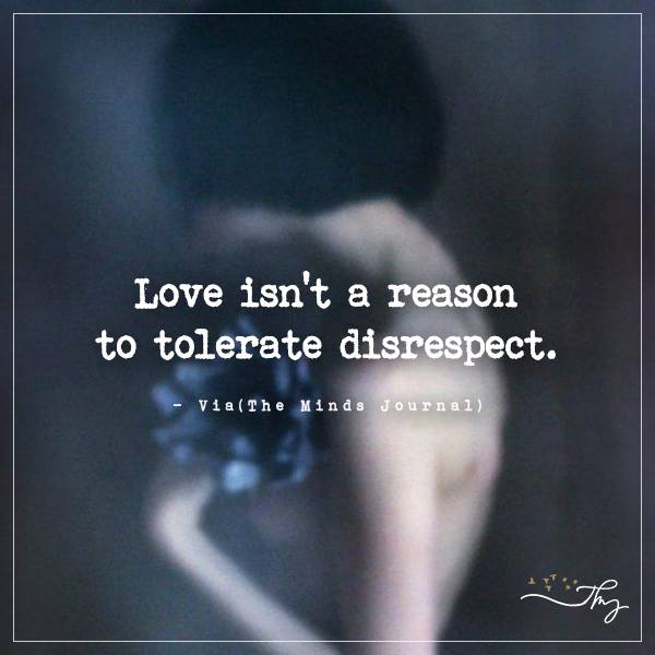 Love isn't a reason to tolerate disrespect.