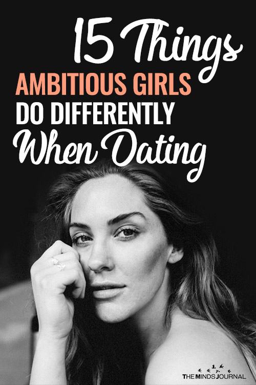 15 Things Ambitious Girls Do Differently When Dating
