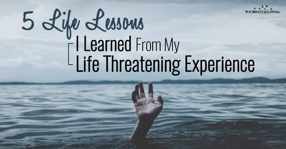 5 Life Lessons I Learned From My Life Threatening Experience