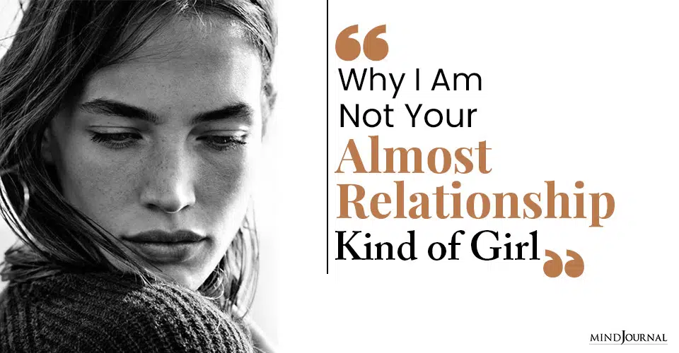 Why I Am Not Your ‘Almost Relationship’ Kind of Girl
