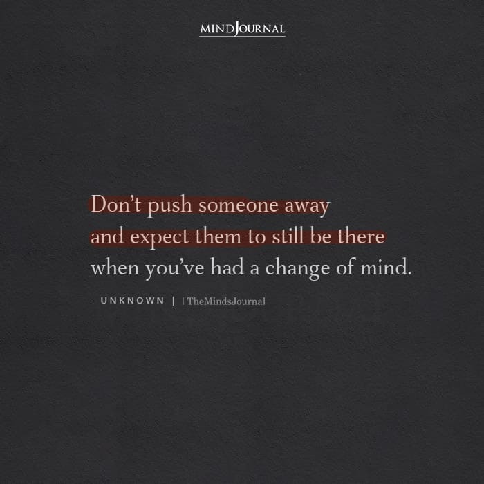 Dont Push Someone Away And Expect Them