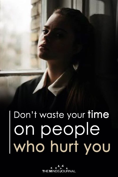 Why It's Not A Good Idea To Waste Time on People Who Hurt You