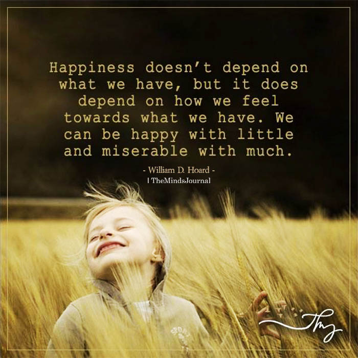 Happiness doesn’t depend on what we have