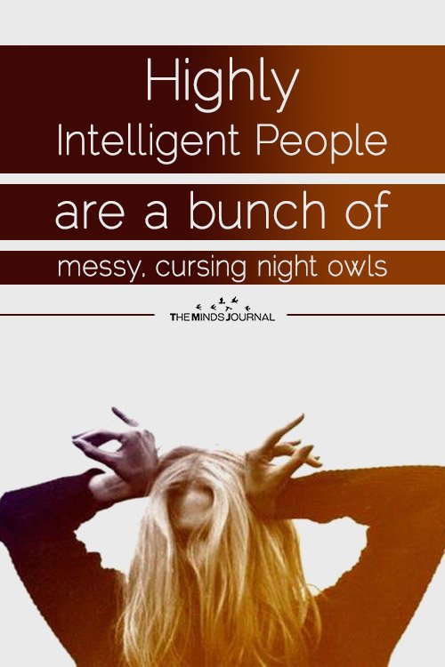 Highly Intelligent People Are A Bunch Of Messy, Cursing Night Owls