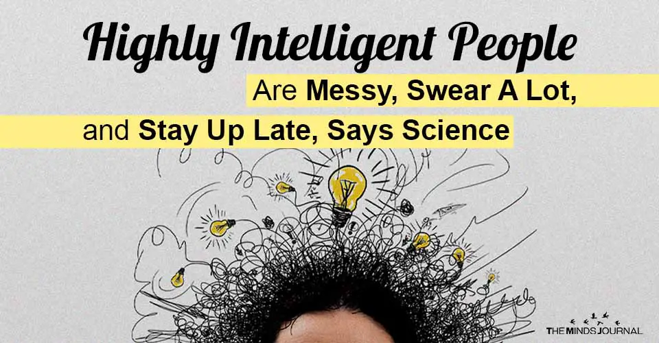 Highly Intelligent People Are Messy, Swear A Lot, and Stay Up Late, Says Science