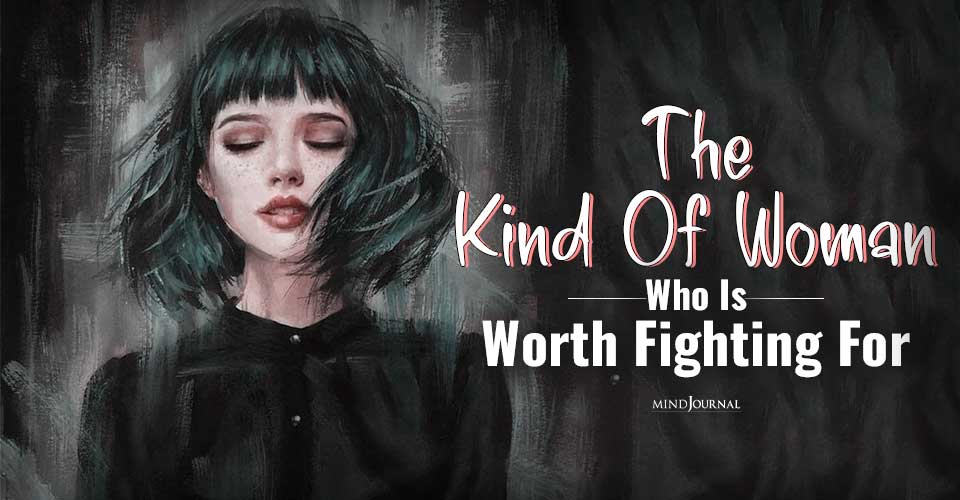 Kind Of Woman Who Is Worth Fighting For
