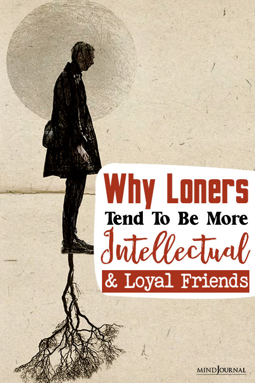 Loners Tend Intellectual Loyal Friends