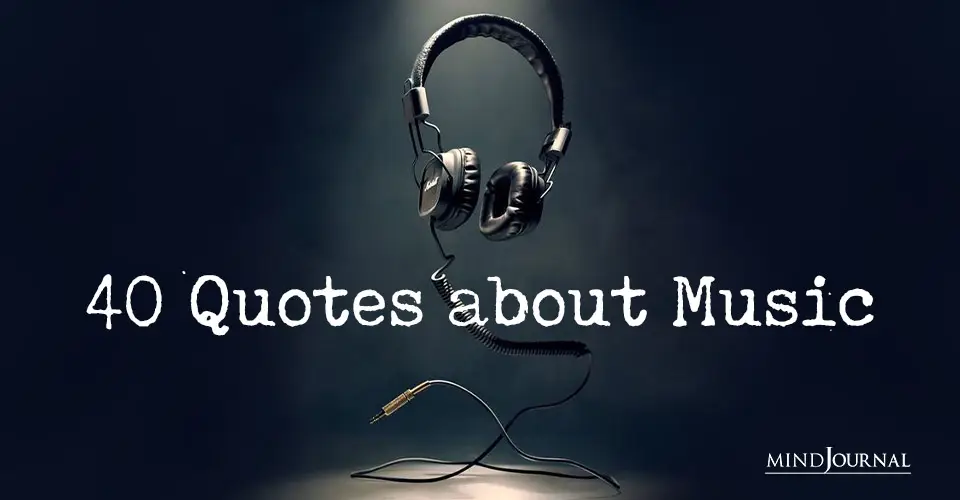40 Relatable Quotes About The Beauty And Value Of Music