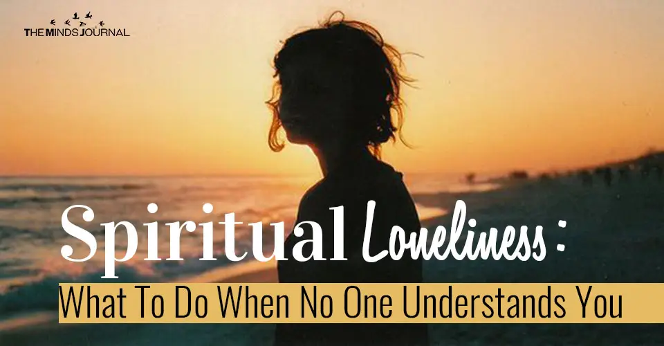 Spiritual Loneliness: What To Do When No One Understands You