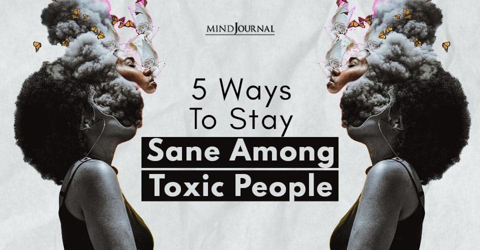 5 Ways to Stay Sane Among Toxic People