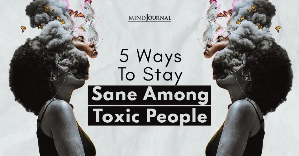 5 Ways to Stay Sane Among Toxic People