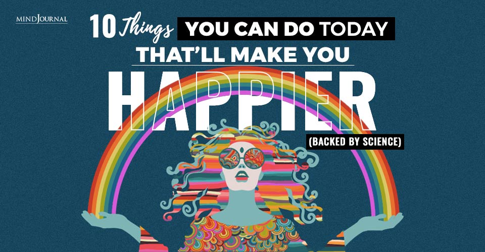 Things You Can Do Today That'll Make You Happier