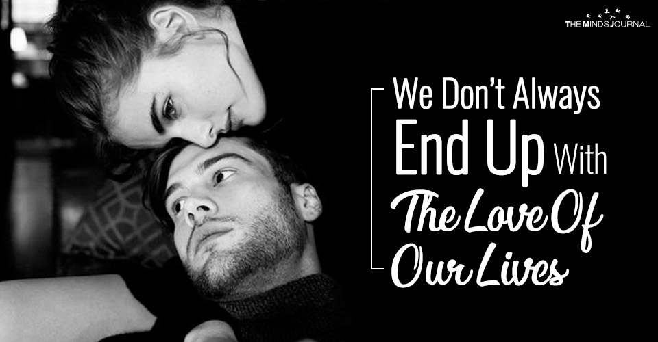 We Don’t Always End Up With The Loves Of Our Lives