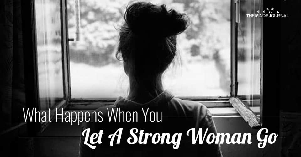 What Happens When You Let A Strong Woman Go