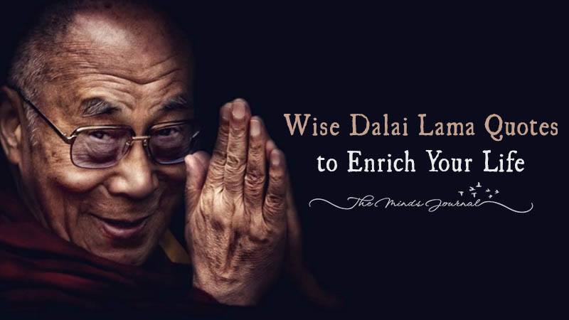 21 Wise Dalai Lama Quotes To Enrich Your Life The Minds Journal