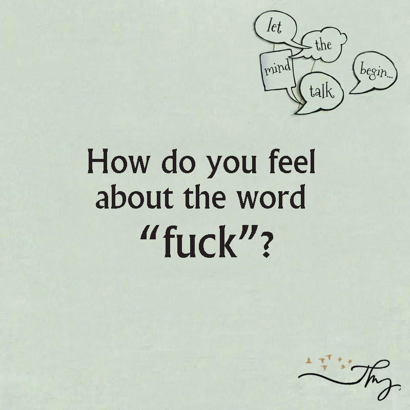 How do you feel about the word F***k